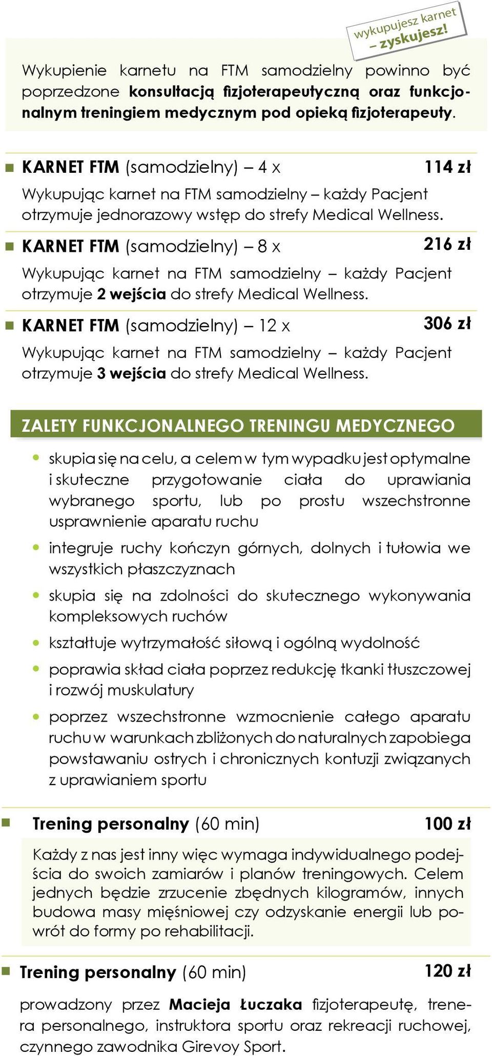 KARNET FTM (samodzielny) 8 x 216 zł Wykupując karnet na FTM samodzielny każdy Pacjent otrzymuje 2 wejścia do strefy Medical Wellness.