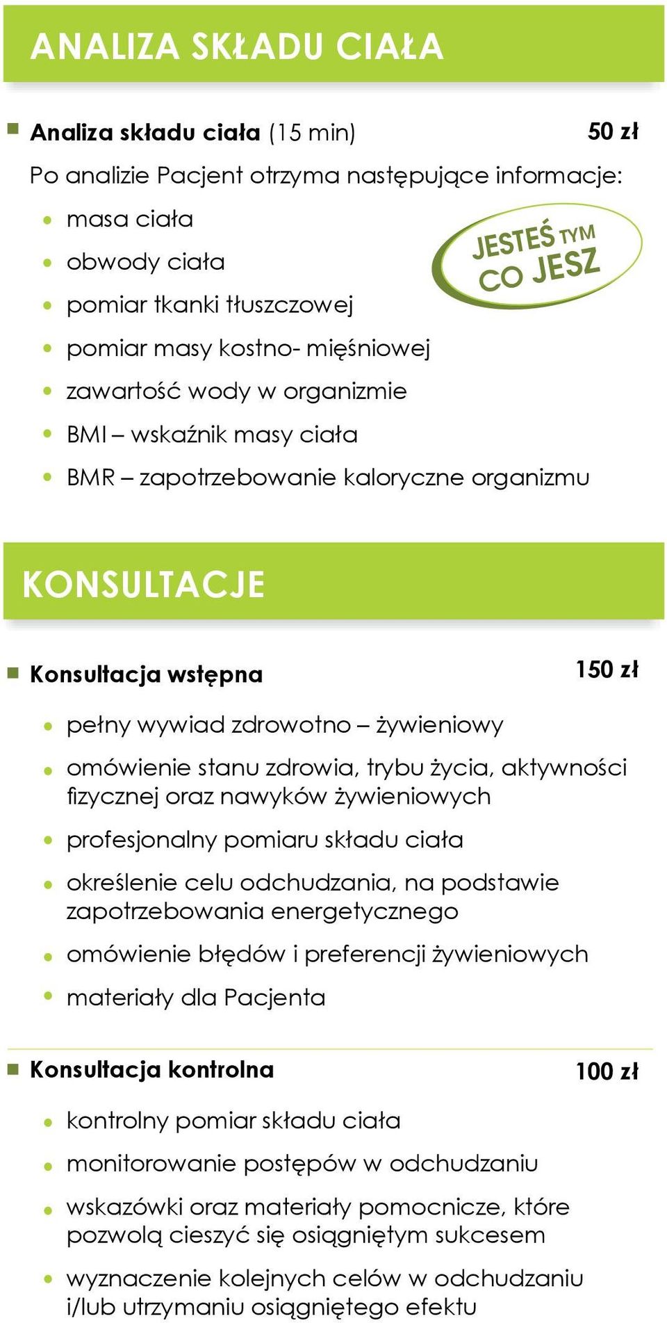 zdrowia, trybu życia, aktywności fizycznej oraz nawyków żywieniowych profesjonalny pomiaru składu ciała określenie celu odchudzania, na podstawie zapotrzebowania energetycznego omówienie błędów i