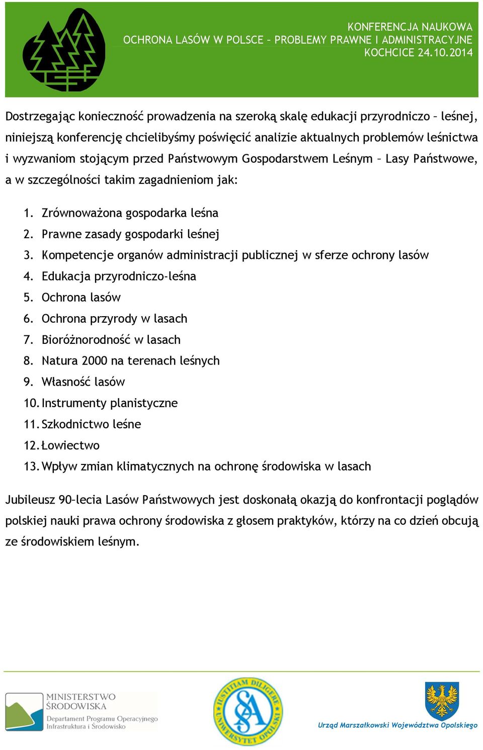 Kompetencje organów administracji publicznej w sferze ochrony lasów 4. Edukacja przyrodniczo-leśna 5. Ochrona lasów 6. Ochrona przyrody w lasach 7. Bioróżnorodność w lasach 8.