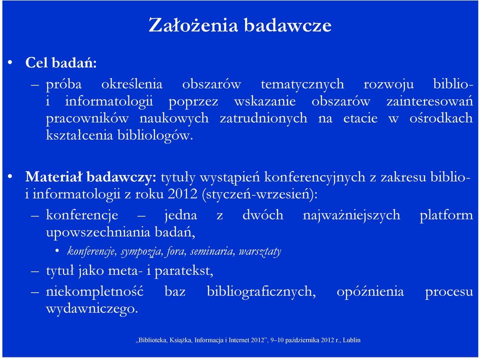 Materiał badawczy: tytuły wystąpień konferencyjnych z zakresu biblioi informatologii z roku 2012 (styczeń-wrzesień): konferencje jedna z