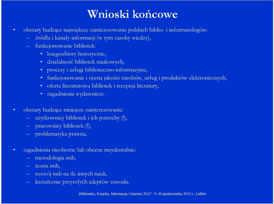 literaturowa bibliotek i recepcja literatury, zagadnienia wydawnicze. obszary budzące mniejsze zainteresowanie: użytkownicy bibliotek i ich potrzeby (!), pracownicy bibliotek (!