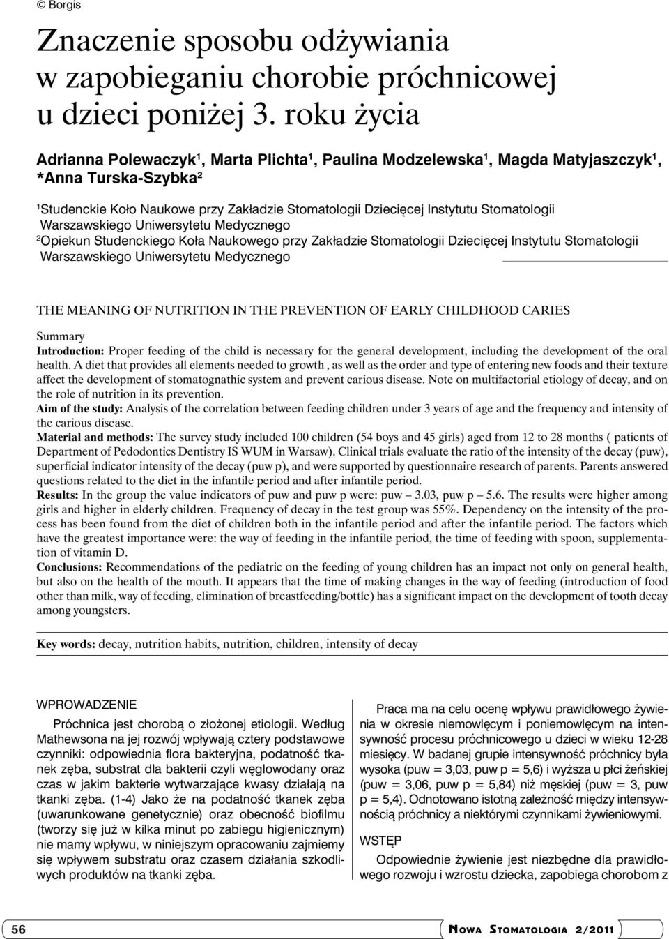 Stomatologii Warszawskiego Uniwersytetu Medycznego 2 Opiekun Studenckiego Koła Naukowego przy Zakładzie Stomatologii Dziecięcej Instytutu Stomatologii Warszawskiego Uniwersytetu Medycznego The