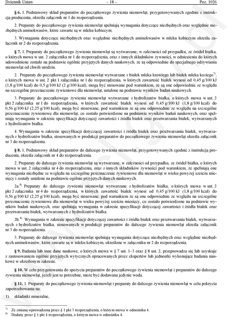 Wymagania dotyczące niezbędnych oraz względnie niezbędnych aminokwasów w mleku kobiecym określa załącznik nr 2 do rozporządzenia. 7. 1.