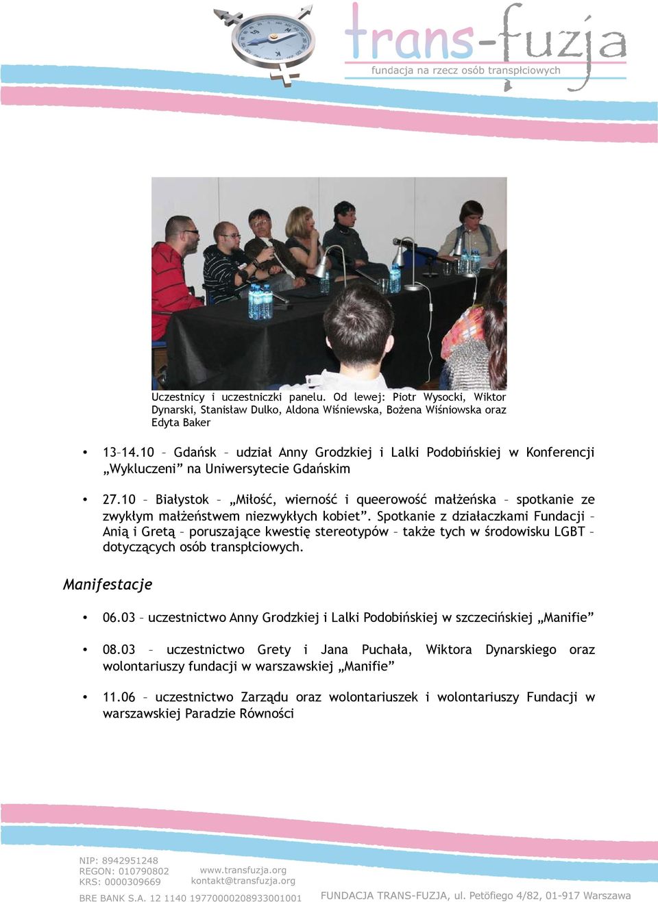 Spotkanie z działaczkami Fundacji Anią i Gretą poruszające kwestię stereotypów także tych w środowisku LGBT dotyczących osób transpłciowych. Manifestacje Uczestnicy i uczestniczki panelu.