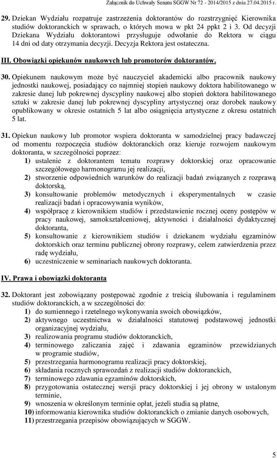 Obowiązki opiekunów naukowych lub promotorów doktorantów. 30.