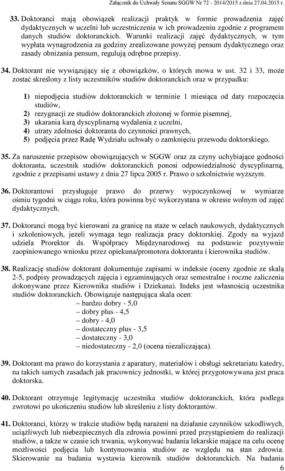 Doktorant nie wywiązujący się z obowiązków, o których mowa w ust.