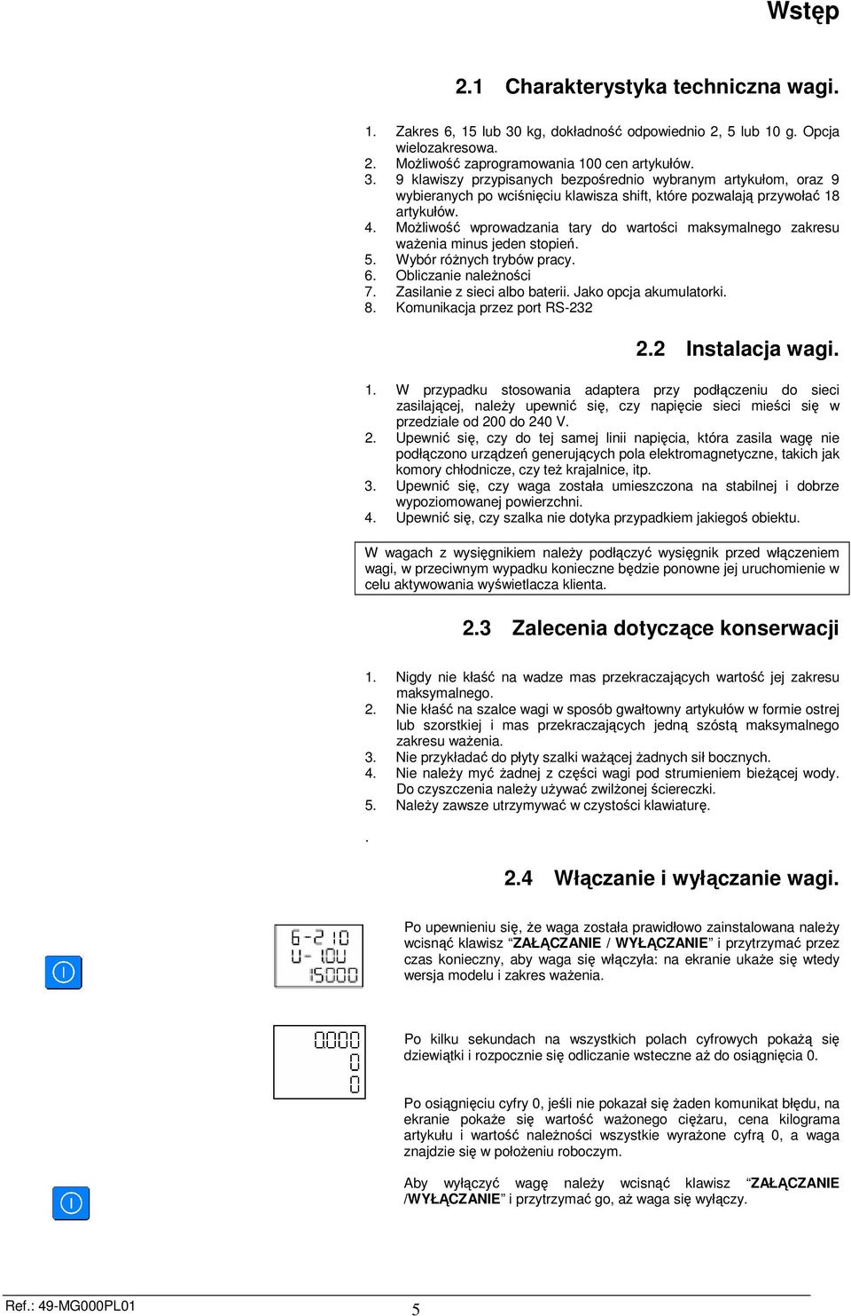 9 klawiszy przypisanych bezpośrednio wybranym artykułom, oraz 9 wybieranych po wciśnięciu klawisza shift, które pozwalają przywołać 18 artykułów. 4.