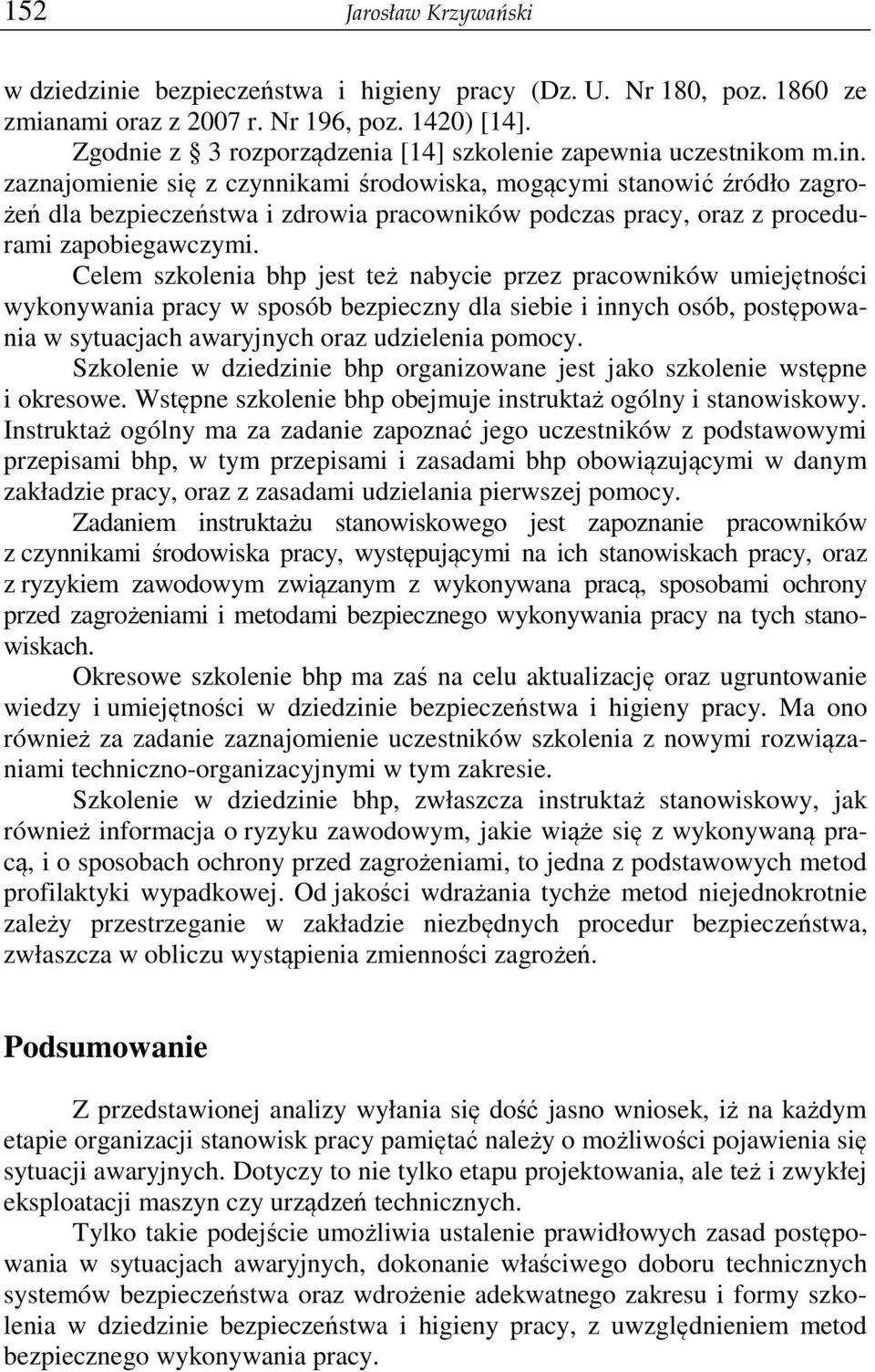 zaznajomienie się z czynnikami środowiska, mogącymi stanowić źródło zagrożeń dla bezpieczeństwa i zdrowia pracowników podczas pracy, oraz z procedurami zapobiegawczymi.
