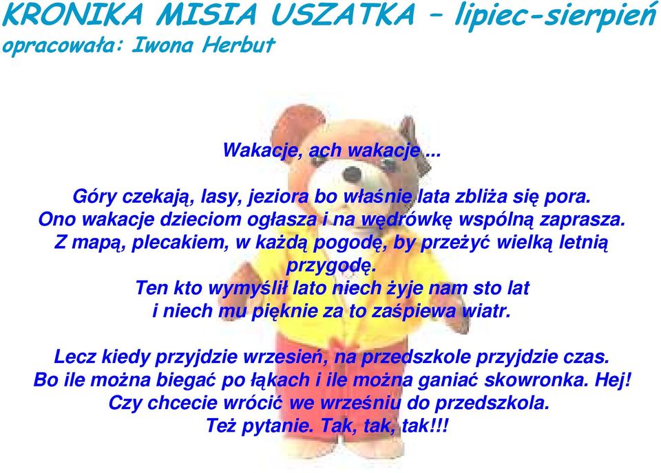 Ten kto wymyślił lato niech Ŝyje nam sto lat i niech mu pięknie za to zaśpiewa wiatr.
