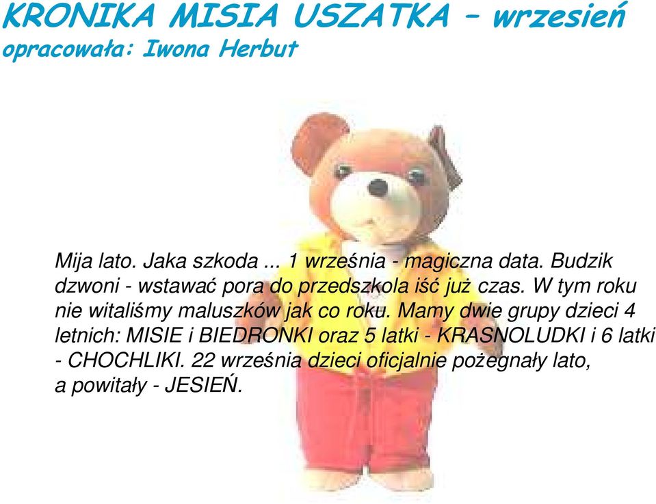 W tym roku nie witaliśmy maluszków jak co roku.