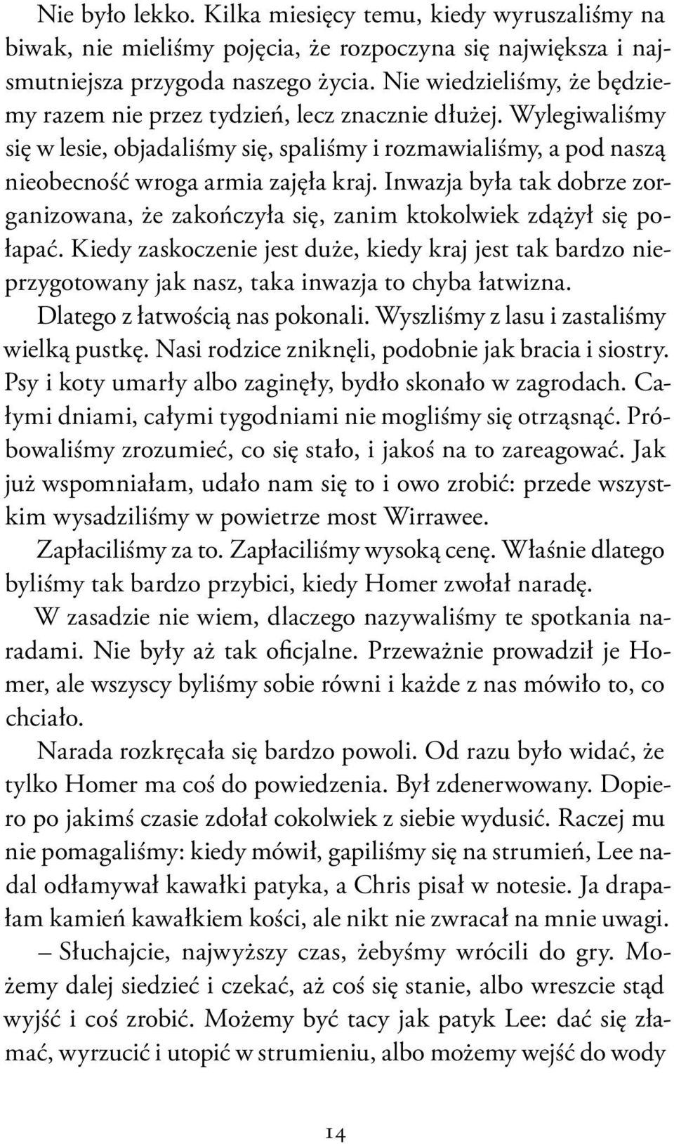 Inwazja była tak dobrze zorganizowana, że zakończyła się, zanim ktokolwiek zdążył się połapać.