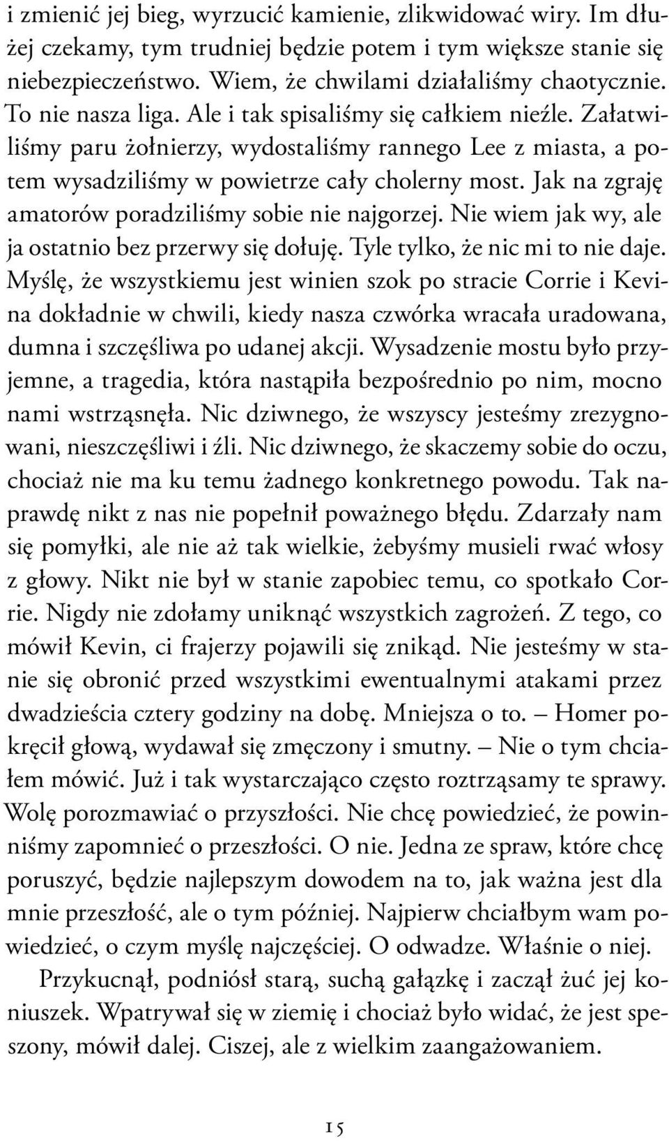 Jak na zgraję amatorów poradziliśmy sobie nie najgorzej. Nie wiem jak wy, ale ja ostatnio bez przerwy się dołuję. Tyle tylko, że nic mi to nie daje.