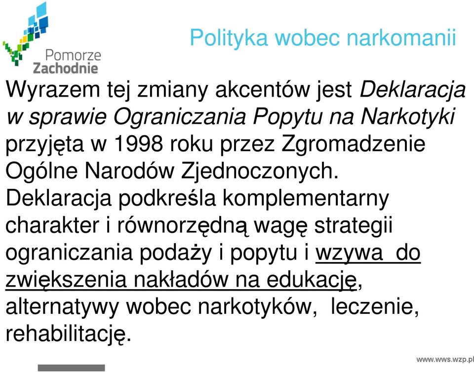 Deklaracja podkreśla komplementarny charakter i równorzędną wagę strategii ograniczania podaŝy i