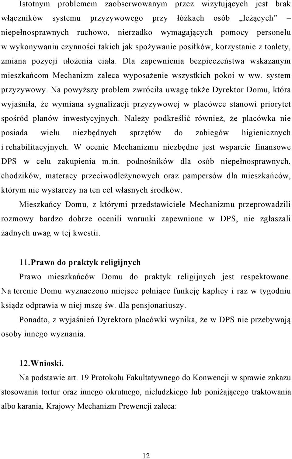Dla zapewnienia bezpieczeństwa wskazanym mieszkańcom Mechanizm zaleca wyposażenie wszystkich pokoi w ww. system przyzywowy.