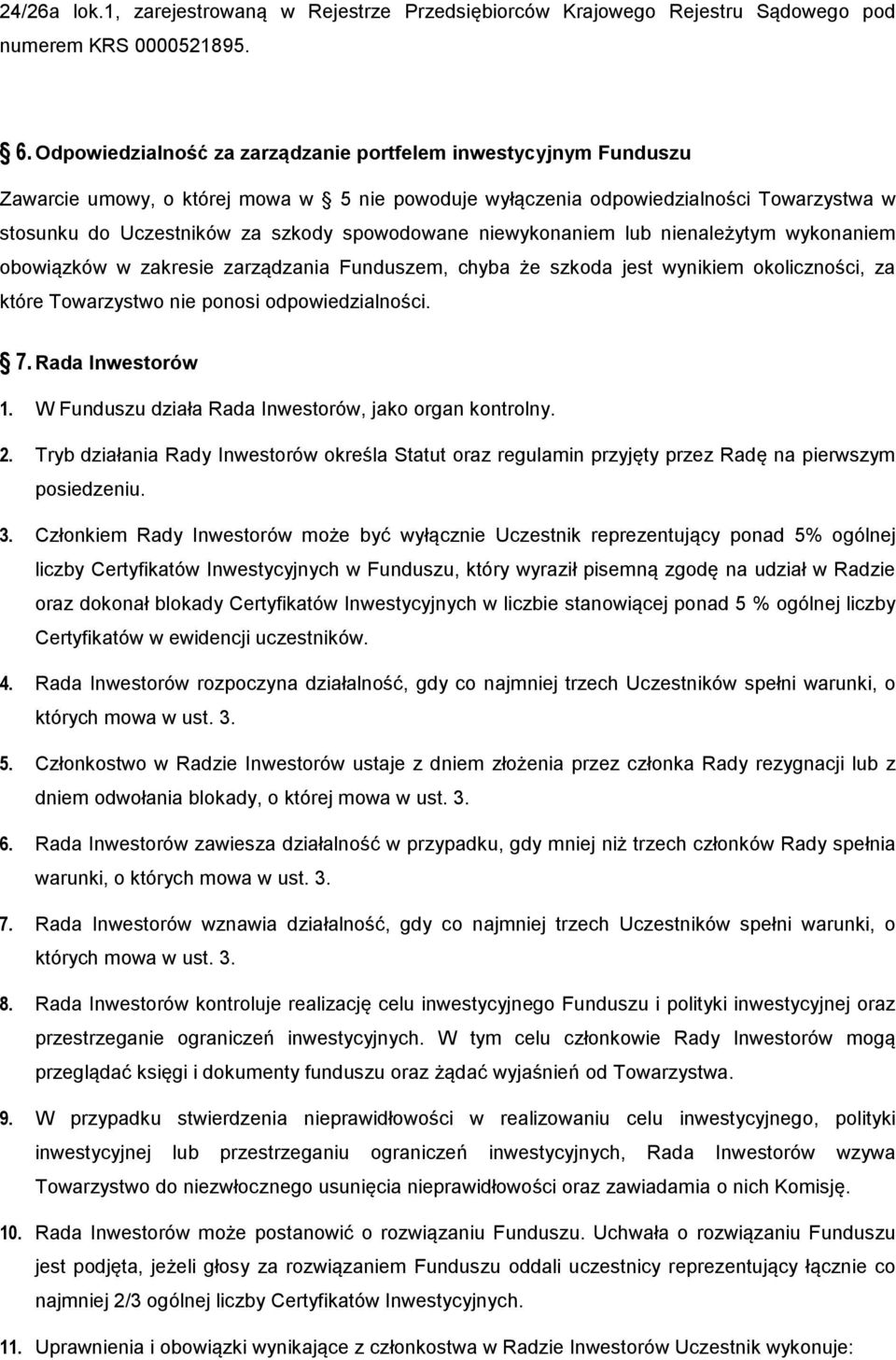 spowodowane niewykonaniem lub nienależytym wykonaniem obowiązków w zakresie zarządzania Funduszem, chyba że szkoda jest wynikiem okoliczności, za które Towarzystwo nie ponosi odpowiedzialności. 7.