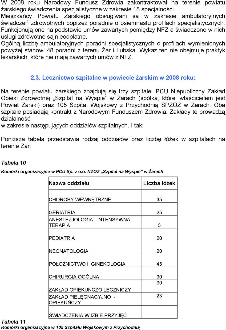 Funkcjonują one na podstawie umów zawartych pomiędzy NFZ a świadczone w nich usługi zdrowotne są nieodpłatne.