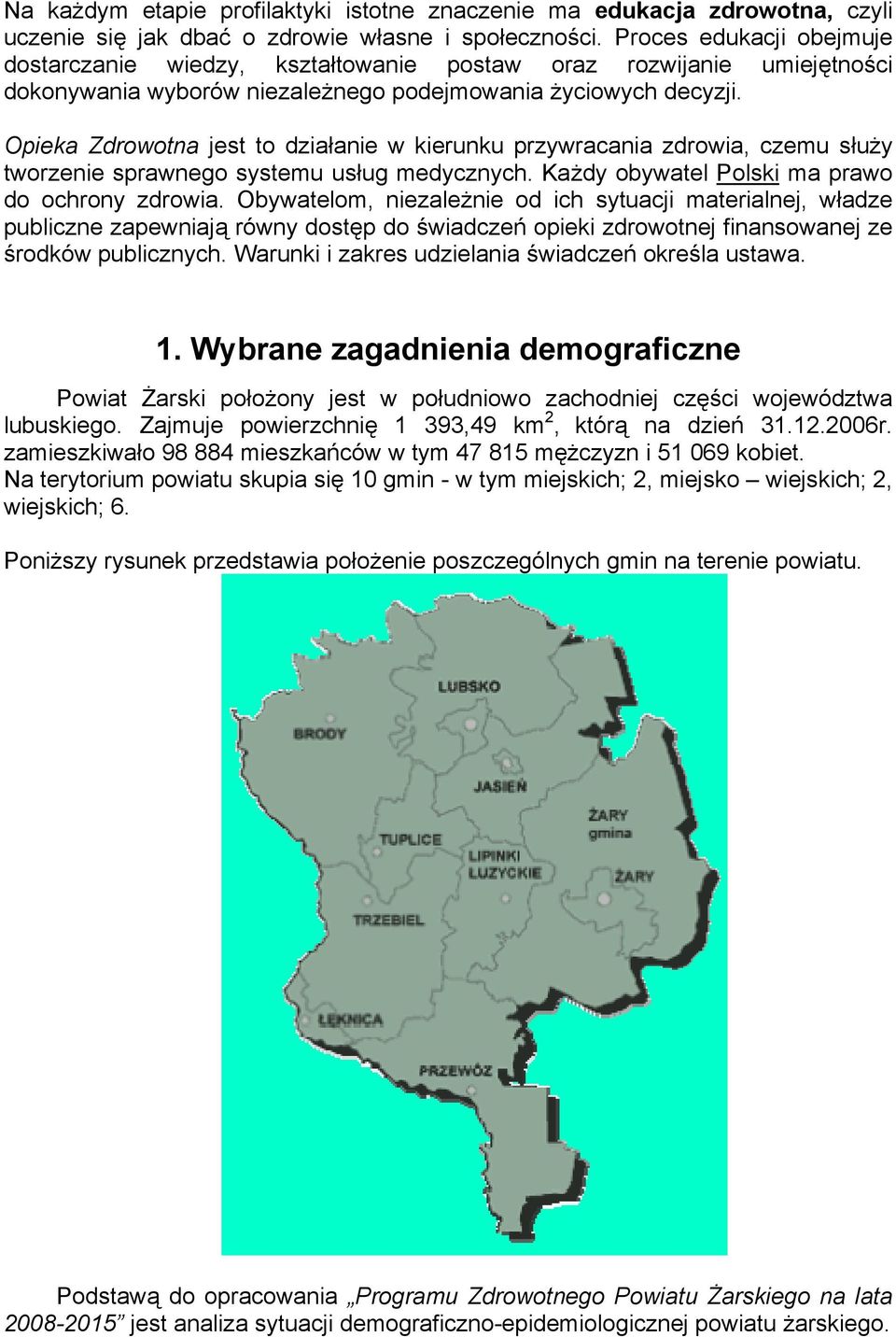 Opieka Zdrowotna jest to działanie w kierunku przywracania zdrowia, czemu służy tworzenie sprawnego systemu usług medycznych. Każdy obywatel Polski ma prawo do ochrony zdrowia.