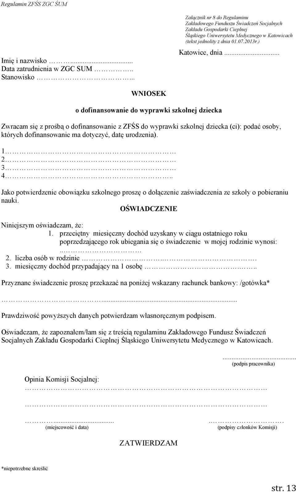 1 2 3 4.. Jako potwierdzenie obowiązku szkolnego proszę o dołączenie zaświadczenia ze szkoły o pobieraniu nauki. OŚWIADCZENIE Niniejszym oświadczam, Ŝe: 1.