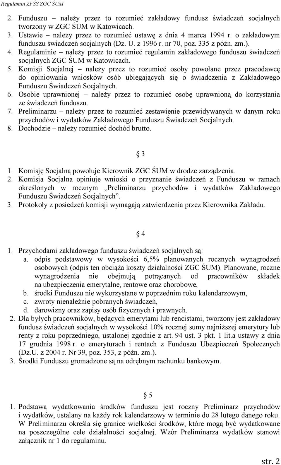 Regulaminie naleŝy przez to rozumieć regulamin zakładowego funduszu świadczeń socjalnych ZGC ŚUM w Katowicach. 5.