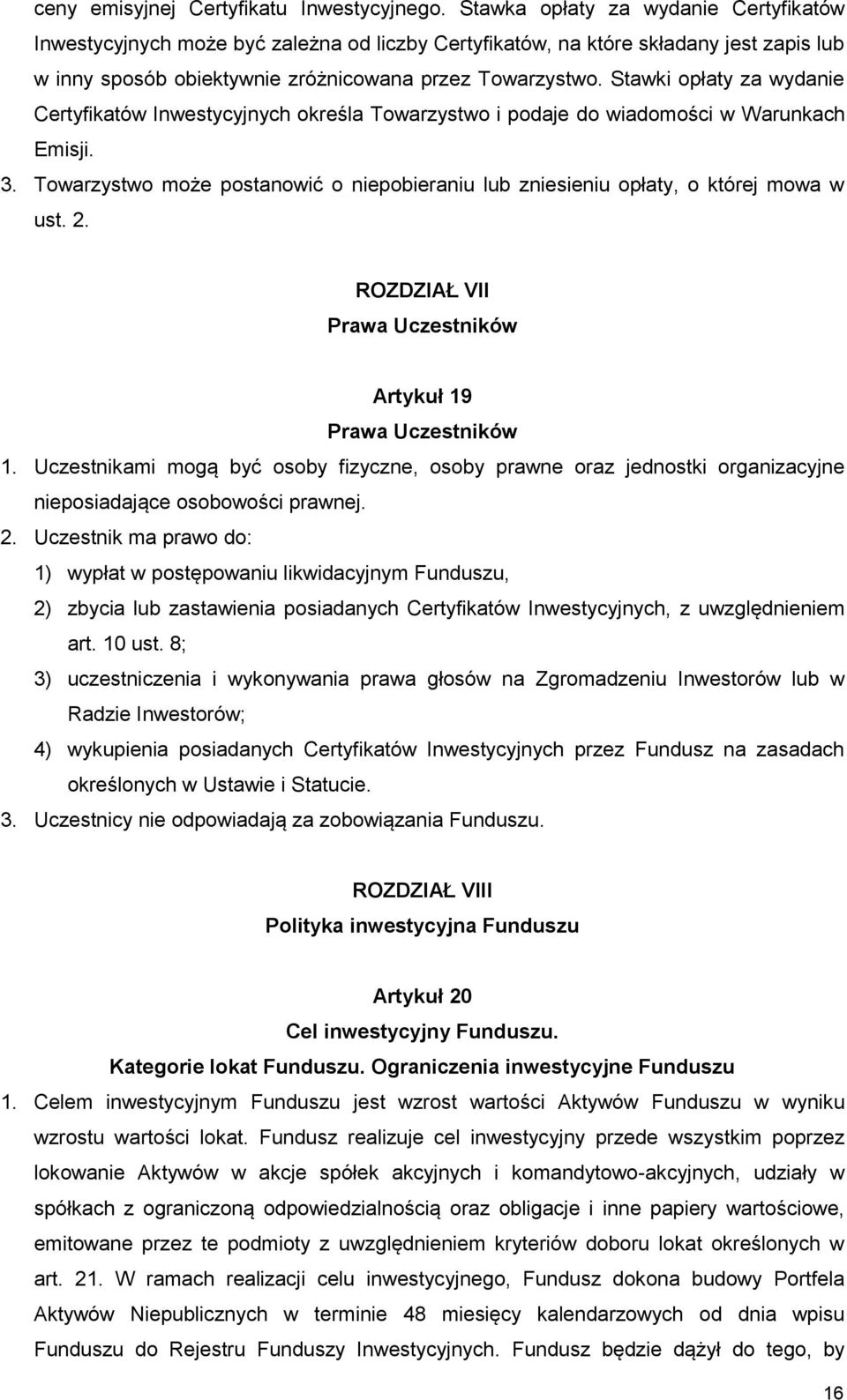 Stawki opłaty za wydanie Certyfikatów Inwestycyjnych określa Towarzystwo i podaje do wiadomości w Warunkach Emisji. 3.