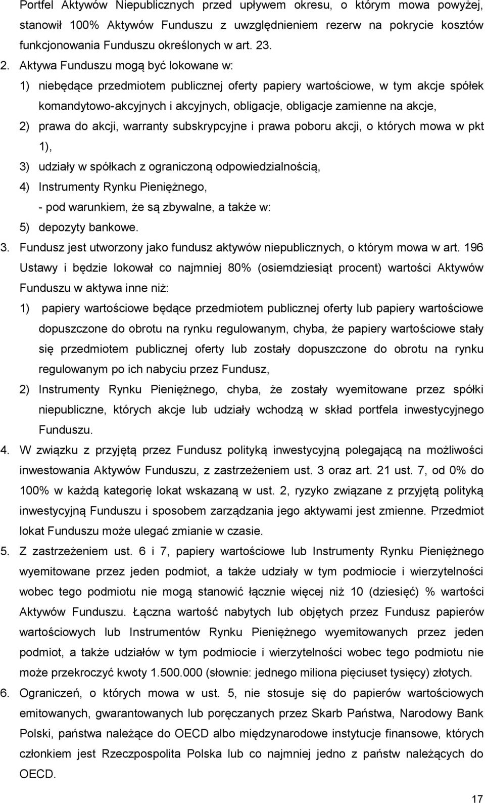 2) prawa do akcji, warranty subskrypcyjne i prawa poboru akcji, o których mowa w pkt 1), 3) udziały w spółkach z ograniczoną odpowiedzialnością, 4) Instrumenty Rynku Pieniężnego, - pod warunkiem, że