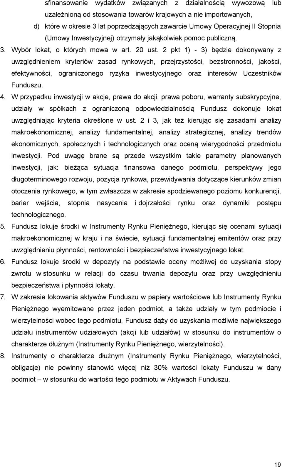 2 pkt 1) - 3) będzie dokonywany z uwzględnieniem kryteriów zasad rynkowych, przejrzystości, bezstronności, jakości, efektywności, ograniczonego ryzyka inwestycyjnego oraz interesów Uczestników