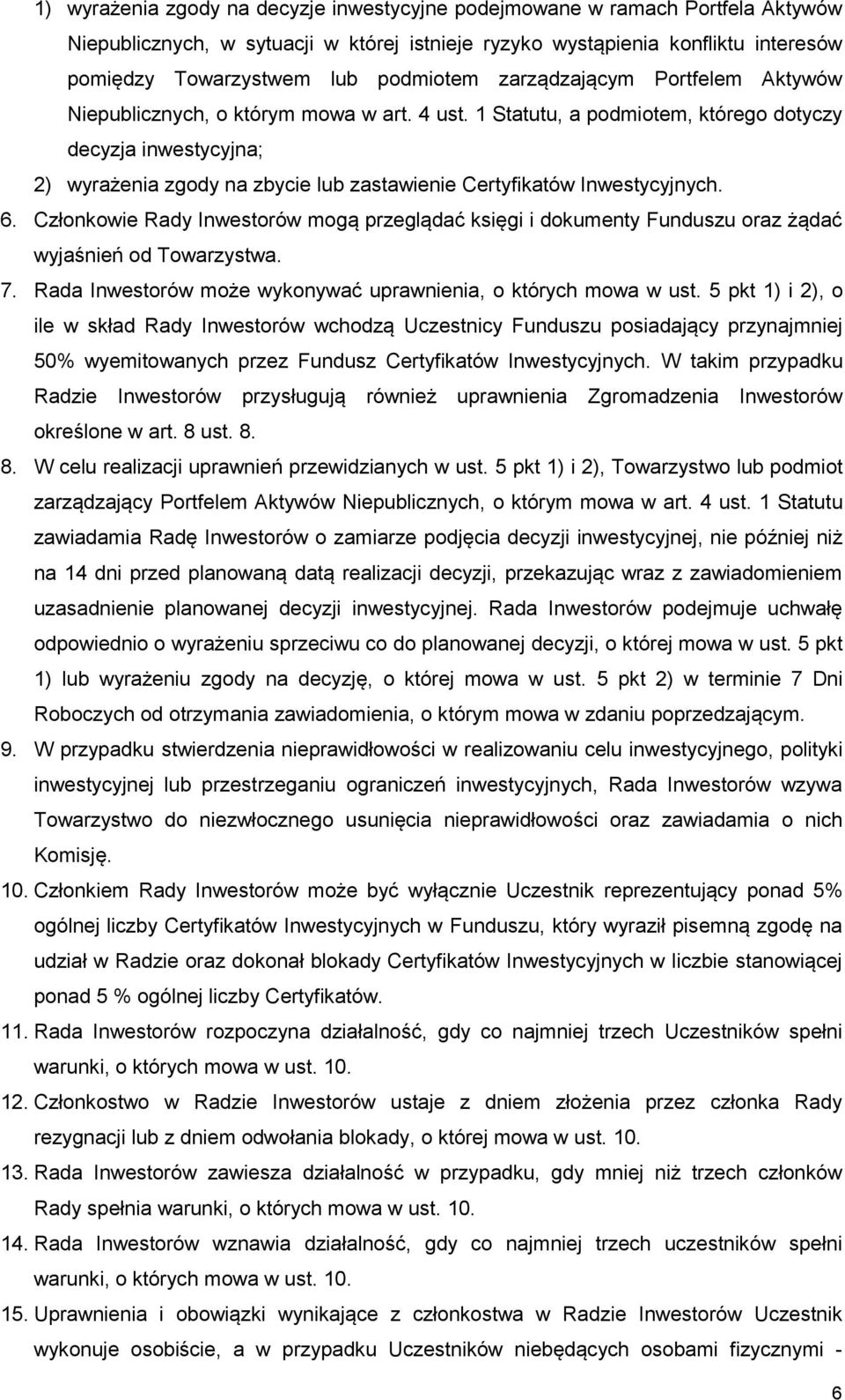 1 Statutu, a podmiotem, którego dotyczy decyzja inwestycyjna; 2) wyrażenia zgody na zbycie lub zastawienie Certyfikatów Inwestycyjnych. 6.