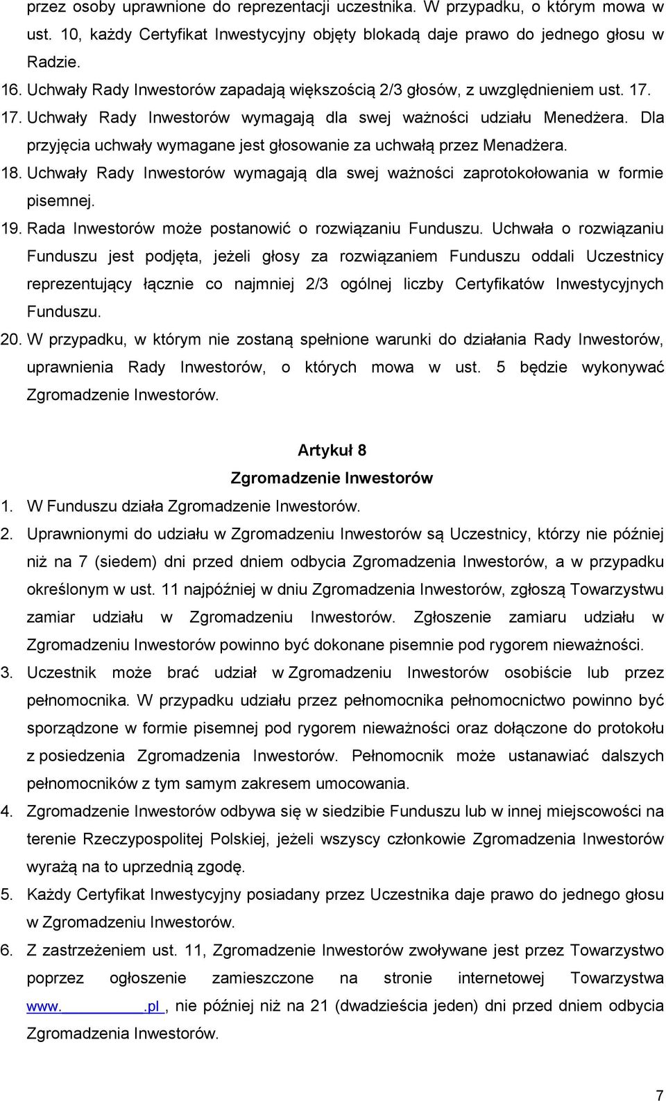 Dla przyjęcia uchwały wymagane jest głosowanie za uchwałą przez Menadżera. 18. Uchwały Rady Inwestorów wymagają dla swej ważności zaprotokołowania w formie pisemnej. 19.