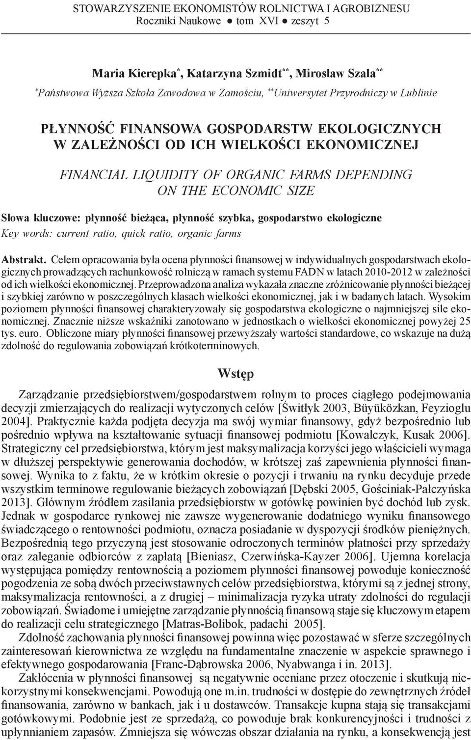 EKONOMICZNEJ FINANCIAL LIQUIDITY OF ORGANIC FARMS DEPENDING ON THE ECONOMIC SIZE Słowa kluczowe: płynność bieżąca, płynność szybka, gospodarstwo ekologiczne Key words: current ratio, quick ratio,