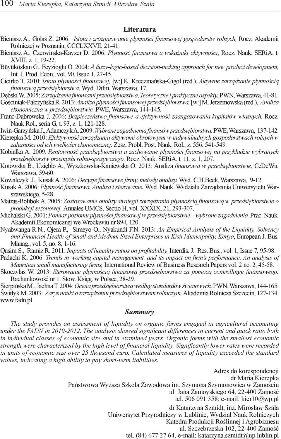 , Feyzioglu O. 2004: A fuzzy-logic-based decision-making approach for new product development, Int. J. Prod. Econ., vol. 90, Issue 1, 27-45. Cicirko T. 2010: Istota płynności finansowej, [w:] K.