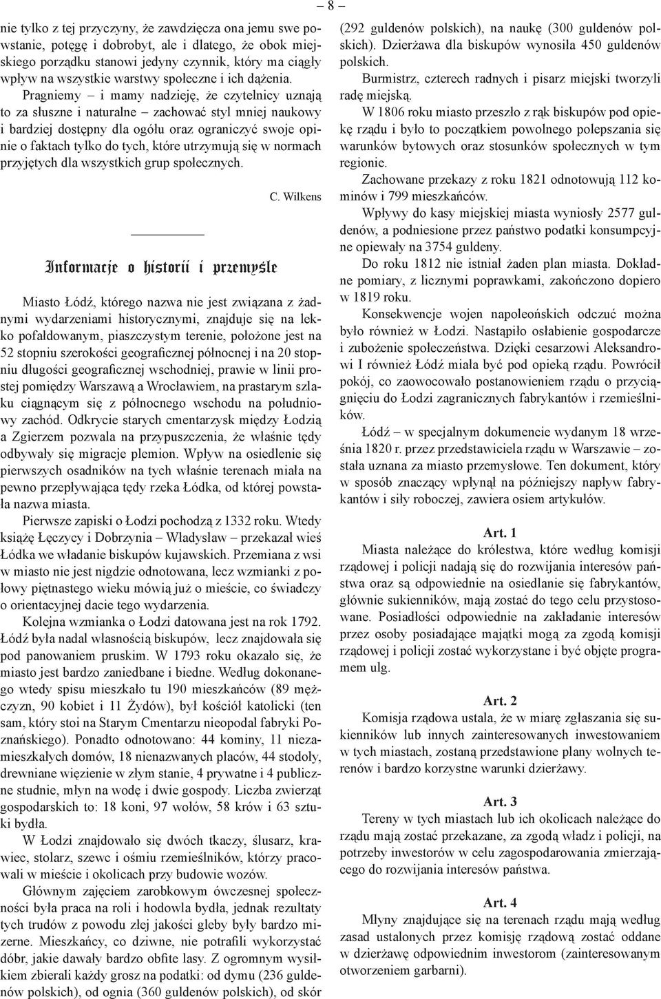 Pragniemy i mamy nadzieję, że czytelnicy uznają to za słuszne i naturalne zachować styl mniej naukowy i bardziej dostępny dla ogółu oraz ograniczyć swoje opinie o faktach tylko do tych, które