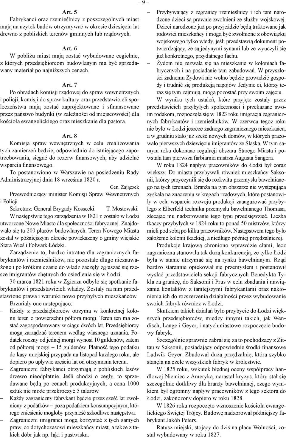 7 Po obradach komisji rządowej do spraw wewnętrznych i policji, komisji do spraw kultury oraz przedstawicieli społeczeństwa mają zostać zaprojektowane i sfinansowane przez państwo budynki (w