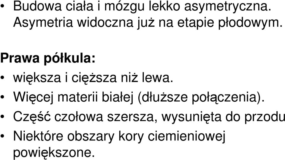 Prawa półkula: większa i cięŝsza niŝ lewa.