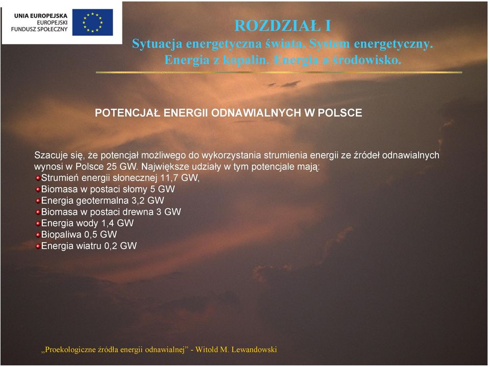 Największe udziały w tym potencjale mają: Strumień energii słonecznej 11,7 GW, Biomasa w postaci słomy 5 GW