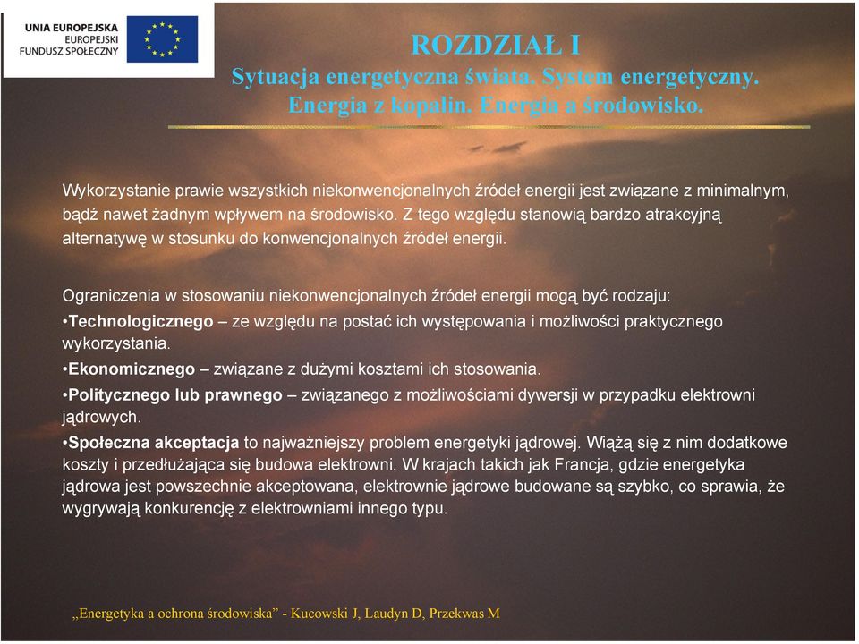 Ograniczenia w stosowaniu niekonwencjonalnych źródeł energii mogą być rodzaju: Technologicznego ze względu na postać ich występowania i możliwości praktycznego wykorzystania.