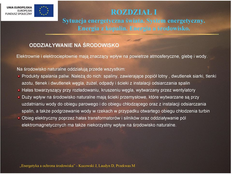 rozładowaniu, kruszeniu węgla, wytwarzany przez wentylatory Duży wpływ na środowisko naturalne mają ścieki przemysłowe, które wytwarzane są przy uzdatnianiu wody do obiegu parowego i do obiegu