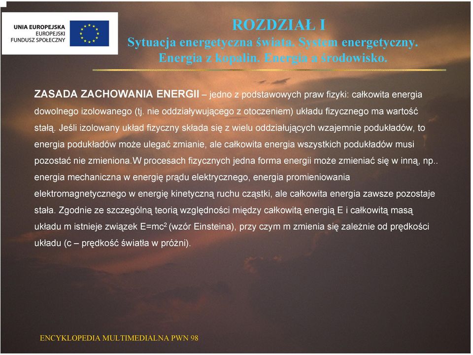 zmieniona.w procesach fizycznych jedna forma energii może zmieniać się w inną, np.