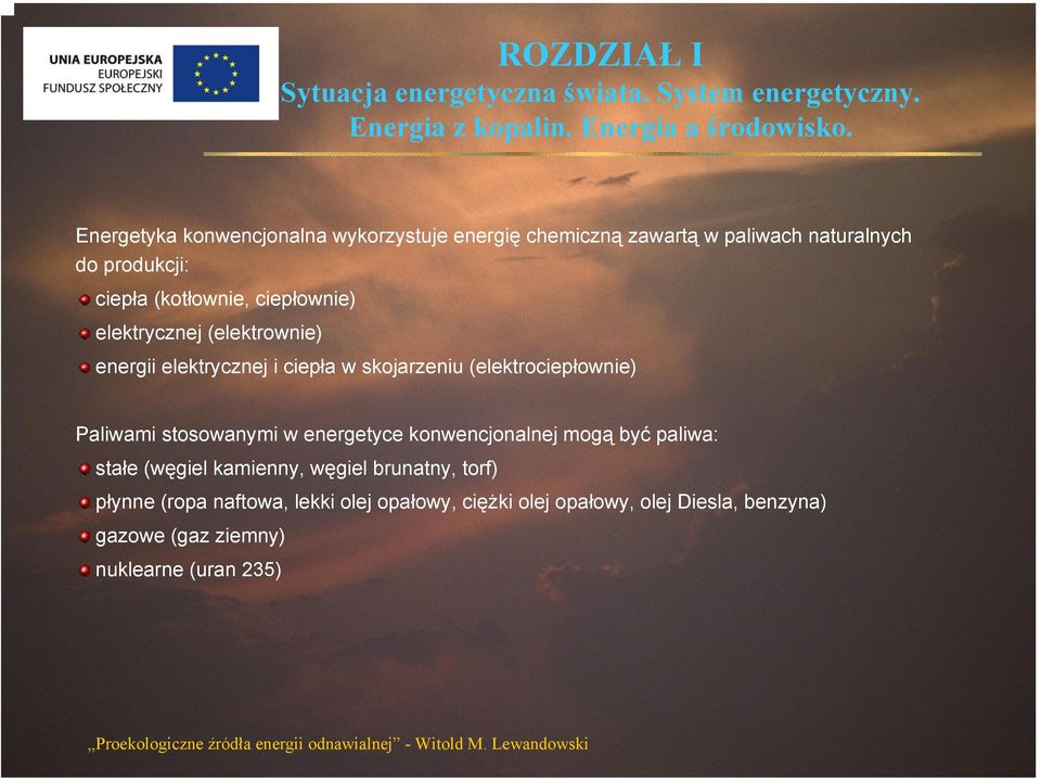 konwencjonalnej mogą być paliwa: stałe (węgiel kamienny, węgiel brunatny, torf) płynne (ropa naftowa, lekki olej opałowy, ciężki