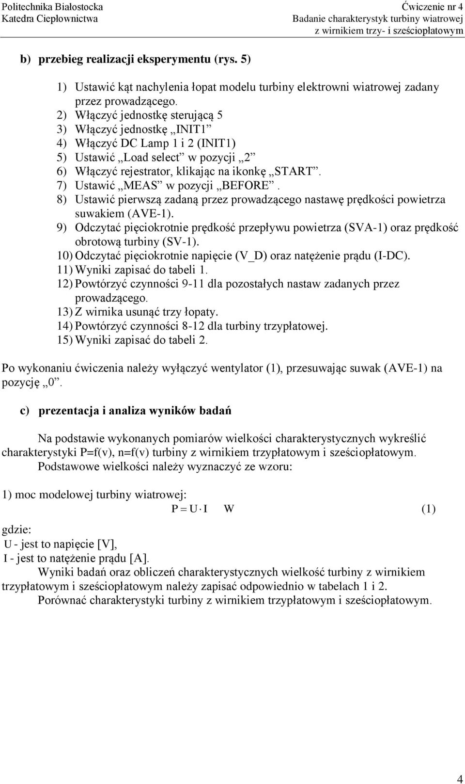 7) Ustawić MEAS w pozycji BEFORE. 8) Ustawić pierwszą zadaną przez prowadzącego nastawę prędkości powietrza suwakiem (AVE-1).