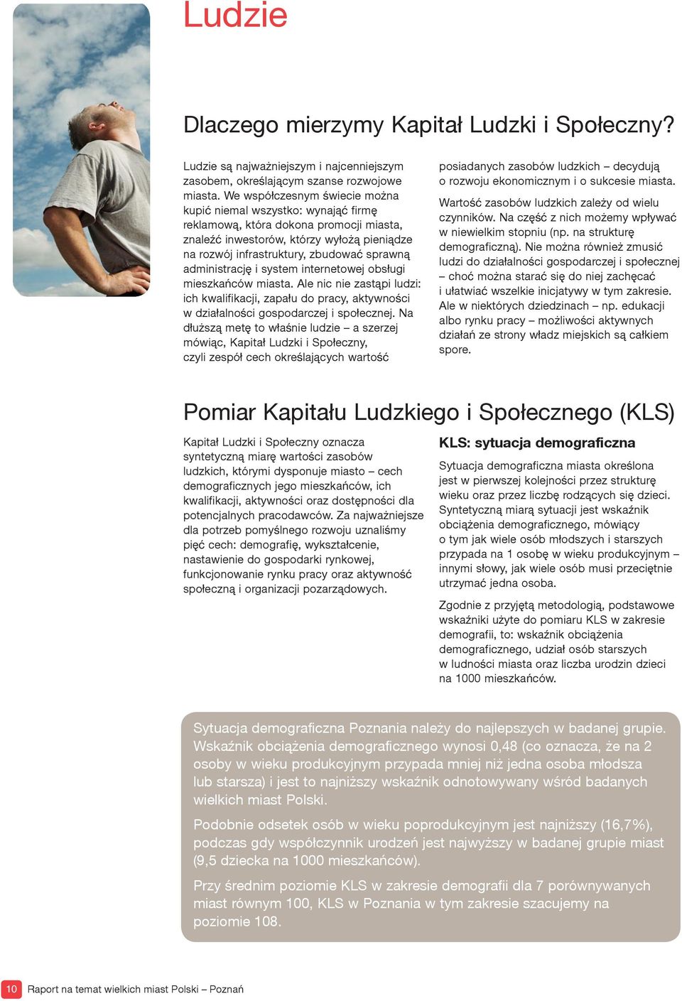 administrację i system internetowej obsługi mieszkańców miasta. Ale nic nie zastąpi ludzi: ich kwalifikacji, zapału do pracy, aktywności w działalności gospodarczej i społecznej.