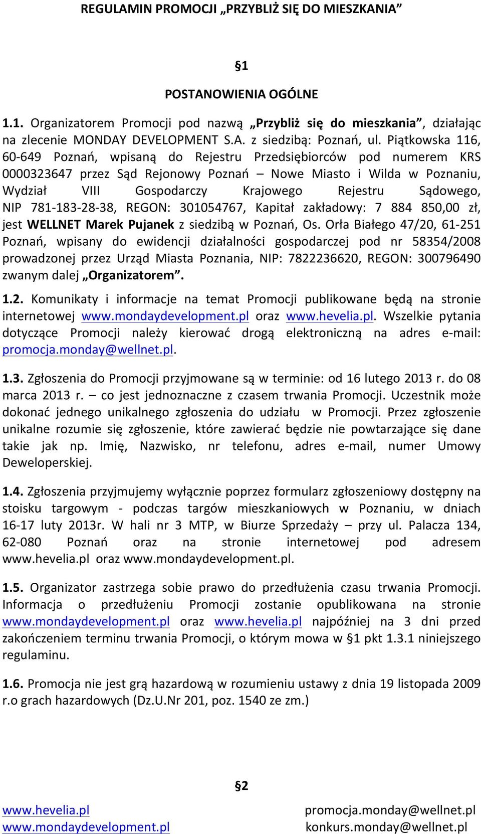 Sądowego, NIP 781-183- 28-38, REGON: 301054767, Kapitał zakładowy: 7 884 850,00 zł, jest WELLNET Marek Pujanek z siedzibą w Poznań, Os.