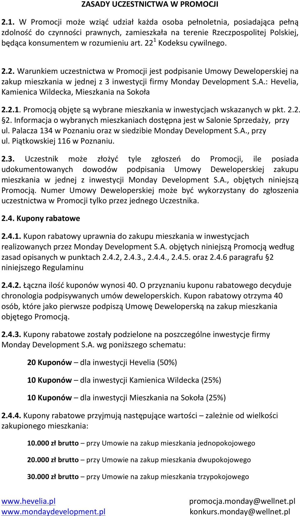 22 1 Kodeksu cywilnego. 2.2. Warunkiem uczestnictwa w Promocji jest podpisanie Umowy Deweloperskiej na zakup mieszkania w jednej z 3 inwestycji firmy Monday Development S.A.