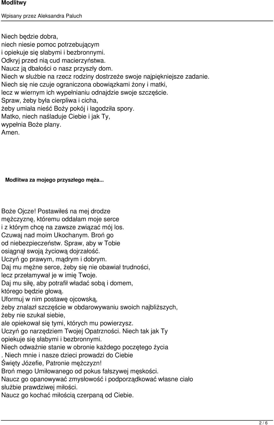 Spraw, żeby była cierpliwa i cicha, żeby umiała nieść Boży pokój i łagodziła spory. Matko, niech naśladuje Ciebie i jak Ty, wypełnia Boże plany. Modlitwa za mojego przyszłego męża... Boże Ojcze!