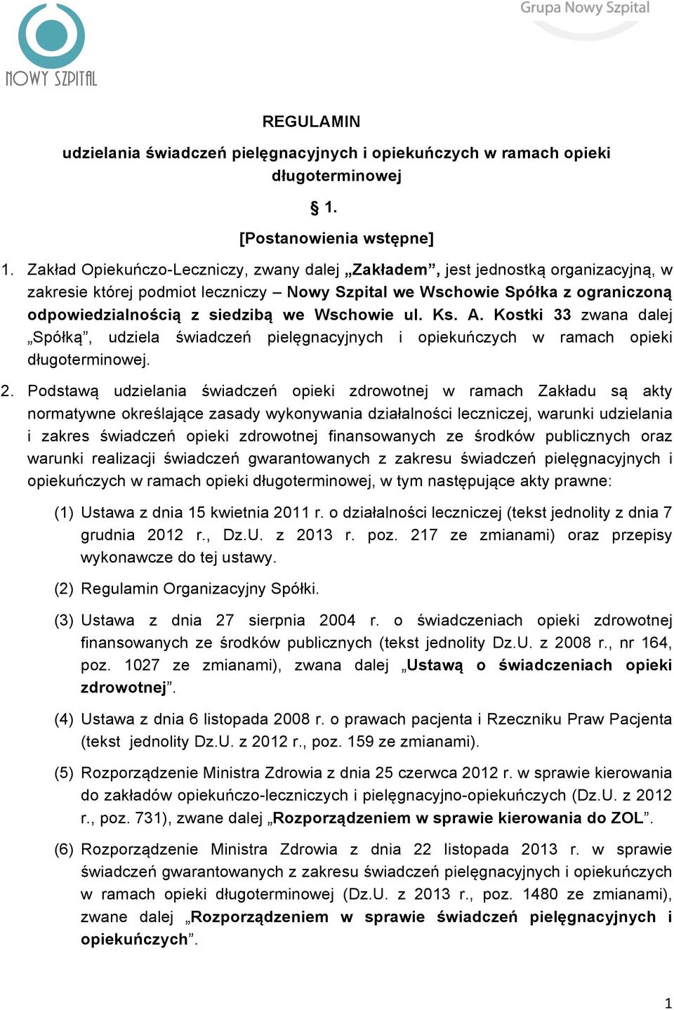 Wschowie ul. Ks. A. Kostki 33 zwana dalej Spółką, udziela świadczeń pielęgnacyjnych i opiekuńczych w ramach opieki długoterminowej. 2.