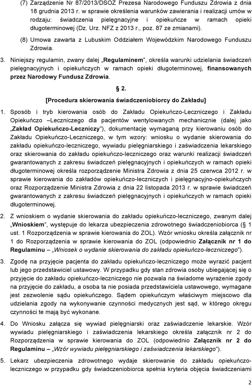 (8) Umowa zawarta z Lubuskim Oddziałem Wojewódzkim Narodowego Funduszu Zdrowia. 3.