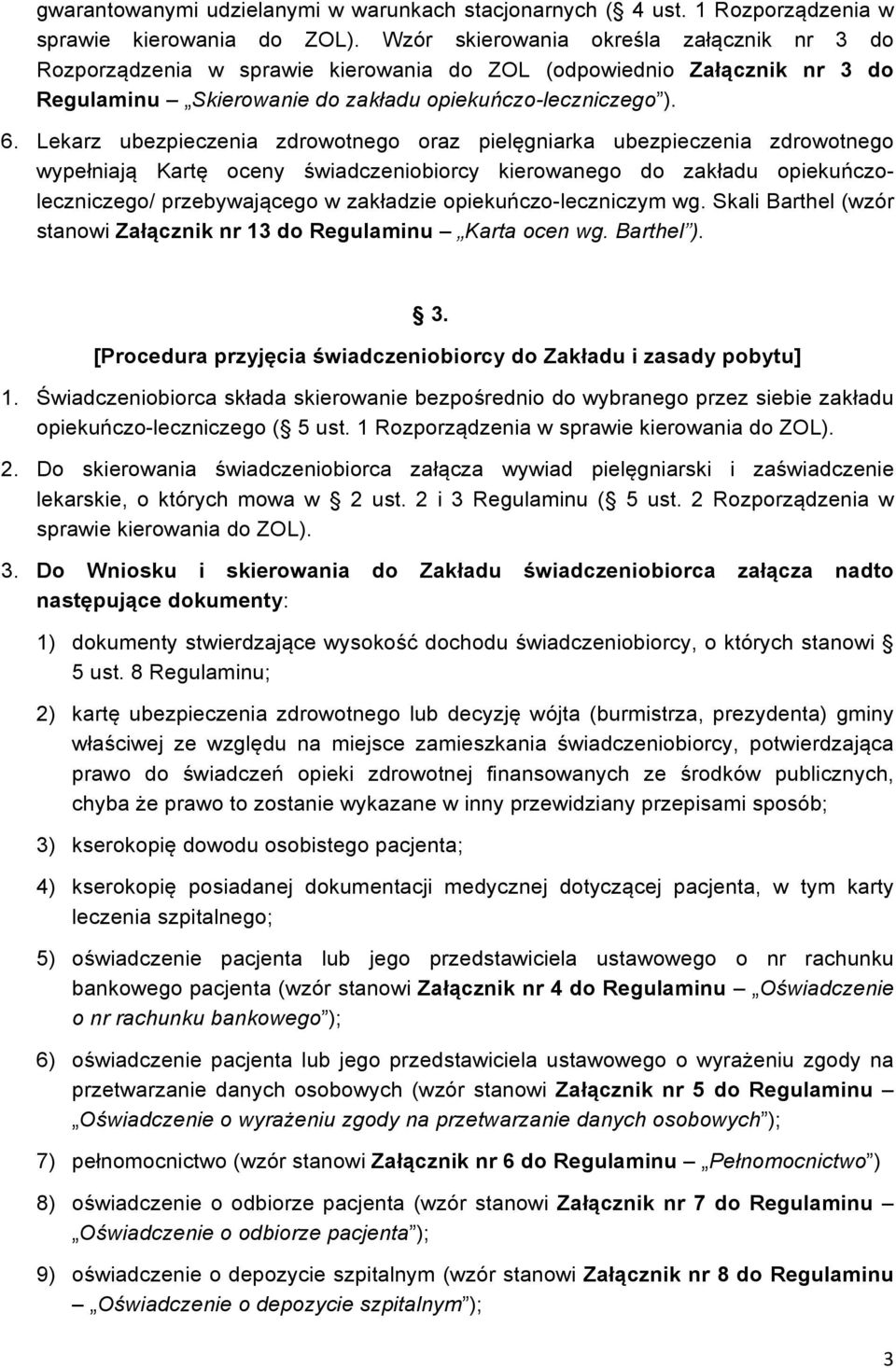 Lekarz ubezpieczenia zdrowotnego oraz pielęgniarka ubezpieczenia zdrowotnego wypełniają Kartę oceny świadczeniobiorcy kierowanego do zakładu opiekuńczoleczniczego/ przebywającego w zakładzie