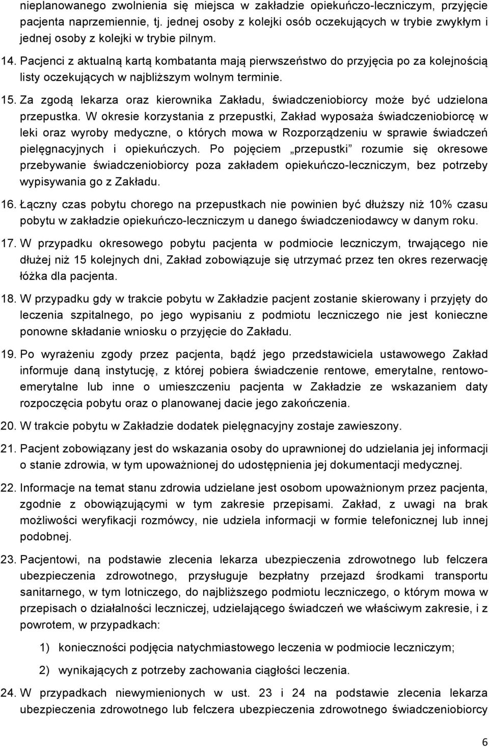 Pacjenci z aktualną kartą kombatanta mają pierwszeństwo do przyjęcia po za kolejnością listy oczekujących w najbliższym wolnym terminie. 15.