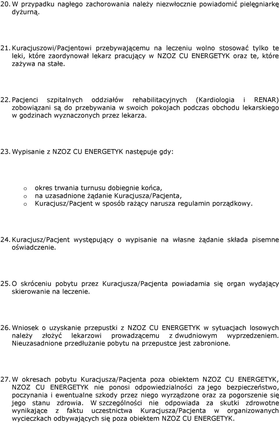 Pacjenci szpitalnych ddziałów rehabilitacyjnych (Kardilgia i RENAR) zbwiązani są d przebywania w swich pkjach pdczas bchdu lekarskieg w gdzinach wyznacznych przez lekarza. 23.