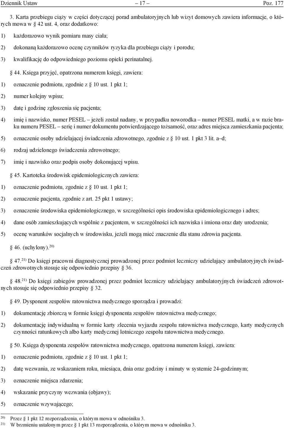 44. Księga przyjęć, opatrzona numerem księgi, zawiera: 1) oznaczenie podmiotu, zgodnie z 10 ust.