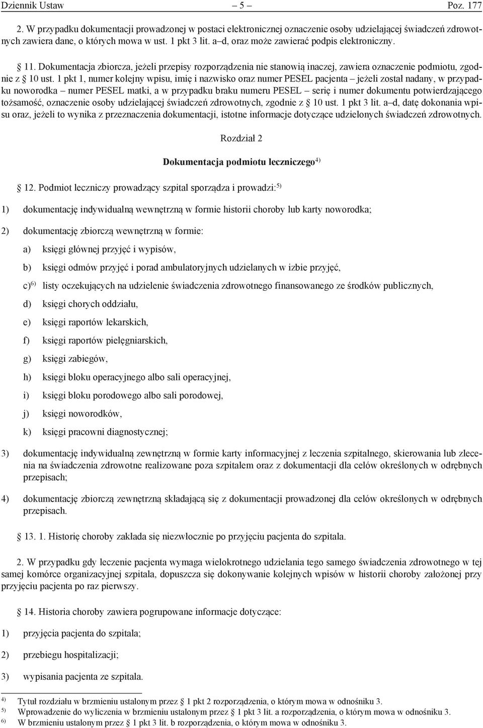 1 pkt 1, numer kolejny wpisu, imię i nazwisko oraz numer PESEL pacjenta jeżeli został nadany, w przypadku noworodka numer PESEL matki, a w przypadku braku numeru PESEL serię i numer dokumentu